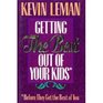 Getting the Best Out of Your Kids: Before They Get the Best Out of You