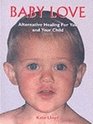 Baby Love Alternative Healing for You and Your Child