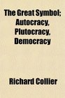 The Great Symbol Autocracy Plutocracy Democracy