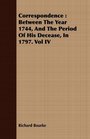 Correspondence Between The Year 1744 And The Period Of His Decease In 1797 Vol IV