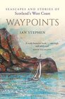 Waypoints Seascapes and Stories of Scotland's West Coast
