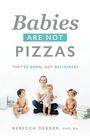 Babies Are Not Pizzas They're Born Not Delivered
