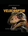 The Velociraptor The History of the Popular but Misunderstood Dinosaur Genus