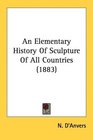 An Elementary History Of Sculpture Of All Countries