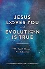 Jesus Loves You and Evolution Is True Why Youth Ministry Needs Science