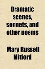 Dramatic scenes sonnets and other poems
