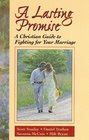 A Lasting Promise  A Christian Guide to Fighting for Your Marriage