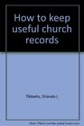 How to keep useful church records