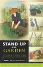 Stand Up and Garden: The no-digging, no-tilling, no-stooping approach to growing vegetables and herbs