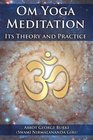 Om Yoga Meditation Its Theory and Practice
