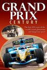 Grand Prix Century The first 100 Years of the World's Most Glamorous and Dangerous Sport
