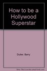 How to Be a Hollywood Superstar