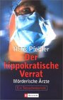 Der hippokratische Verrat Mrderische rzte Ein Tatsachenbericht