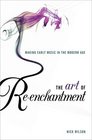The Art of Reenchantment Making Early Music in the Modern Age