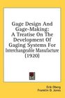 Gage Design And GageMaking A Treatise On The Development Of Gaging Systems For Interchangeable Manufacture