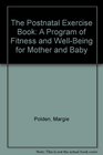 The Postnatal Exercise Book A Program of Fitness and WellBeing for Mother and Baby