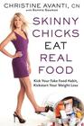Skinny Chicks Eat Real Food Kick Your Fake Food Habit Kickstart Your Weight Loss
