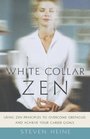 White Collar Zen Using Zen Principles To Overcome Obstacles And Achieve Your Career Goals