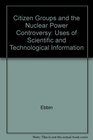 Citizen Groups and the Nuclear Power Controversy: Uses of Scientific and Technological Information (MIT Press Environmental Studies series)