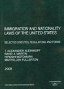 Immigration and Nationality Laws of the United States Selected Statutes Regulations and Forms 2008 Ed