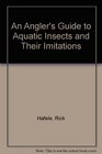 An Angler's Guide to Aquatic Insects and Their Imitations
