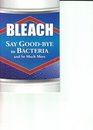 Bleach Say GoodBye to Bacteria and So Much More