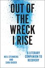 Out of the Wreck I Rise A Literary Companion to Recovery