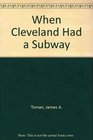 When Cleveland Had a Subway