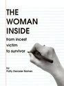 The Woman Inside A Resource Guide Designed to Lead Women from Incest Victim to Survivor