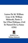 Lettres De M William Coxe A M William Melmoth Partie 2 Sur L'Etat Politique Civil Et Naturel De La Suisse