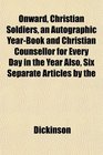 Onward Christian Soldiers an Autographic YearBook and Christian Counsellor for Every Day in the Year Also Six Separate Articles by the