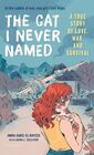 The Cat I Never Named A True Story of Love War and Survival