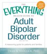 The Everything Health Guide to Adult Bipolar Disorder: A Reassuring Guide for Patients and Families