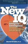 The New IQ How Integrity Intelligence Serves You Your Relationships and Our World