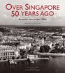 Over Singapore 50 Years Ago An aerial view in the 1950s
