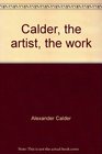 Calder the artist the work