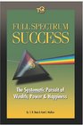 Full Spectrum Success: The Systematic Pursuit of Wealth, Power & Happiness