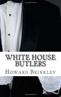 White House Butlers A History of White House Chief Ushers and Butlers
