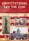 Constitutional Law for Kids Discovering the Rights and Privileges Granted by the US Constitution