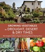 Growing Vegetables in Drought Desert  Dry Times The Complete Guide to Organic Gardening without Wasting Water