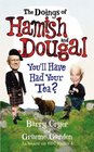 The Doings of Hamish and Dougal You'll Have Had Your Tea