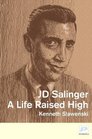 J D Salinger A Life Raised High