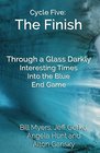 Cycle Five The Finish Through a Glass Darkly Interesting Times Into the Blue and End Game