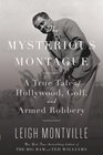 The Mysterious Montague A True Tale of Hollywood Golf and Armed Robbery