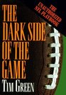 The Dark Side of the Game My Life in the NFL