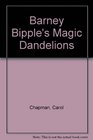 Barney Bipple's Magic Dandelions