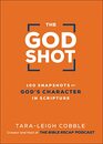 The God Shot: 100 Snapshots of God?s Character in Scripture (A Daily Bible Devotional and Study on the Attributes of God from Every Book in the New Testament)