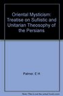 Oriental Mysticism Treatise on Sufiistic and Unitarian Theosophy of the Persians