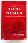 The Tofu Primer A Beginner's Book of Bean Cake Cookery