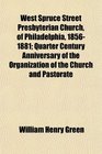 West Spruce Street Presbyterian Church of Philadelphia 18561881 Quarter Century Anniversary of the Organization of the Church and Pastorate